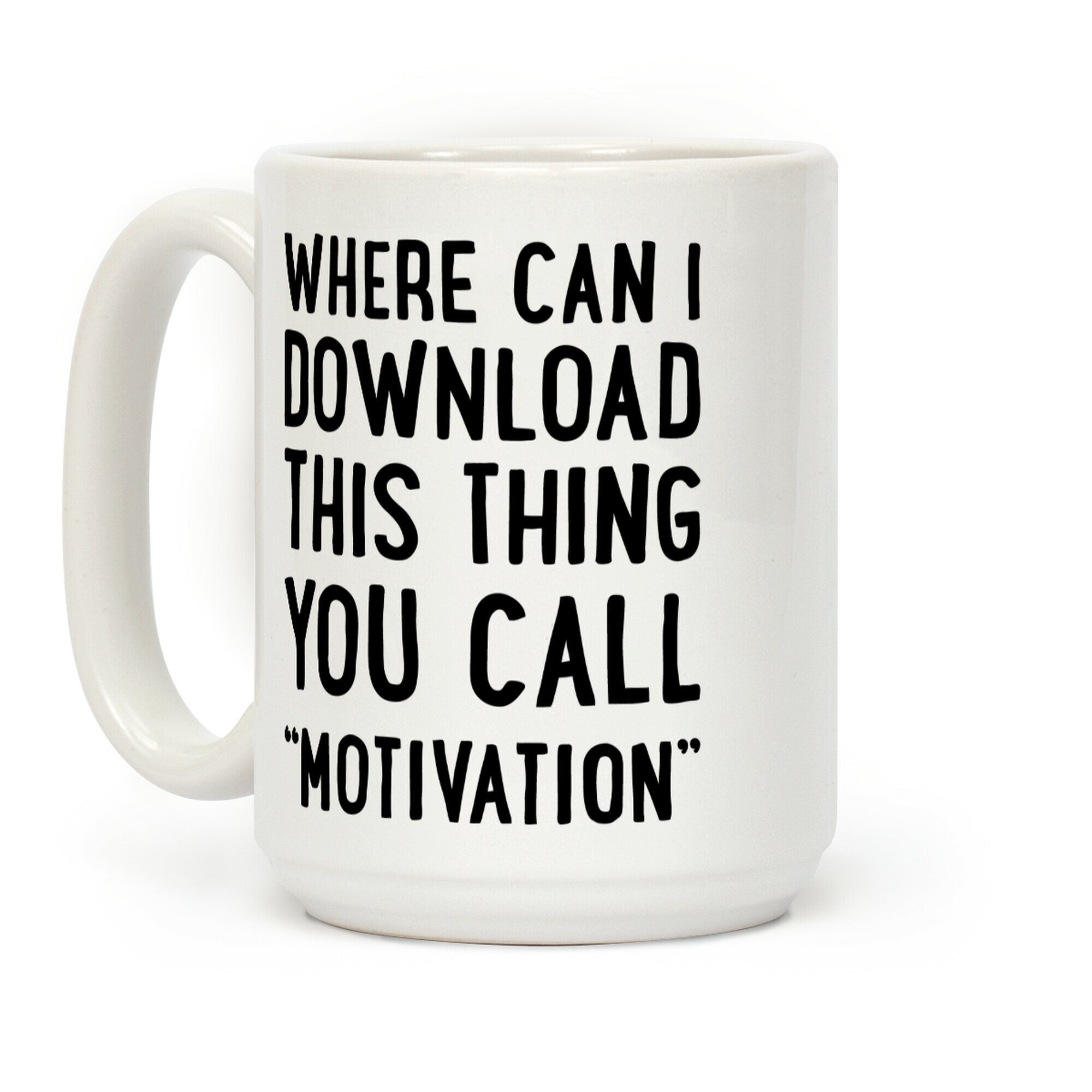 Where Can I Download This Thing You Call "Motivation" Coffee Mug